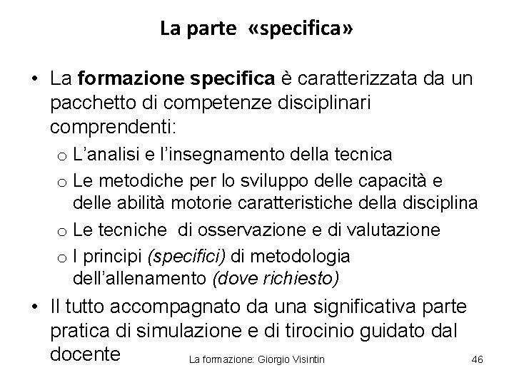 La parte «specifica» • La formazione specifica è caratterizzata da un pacchetto di competenze