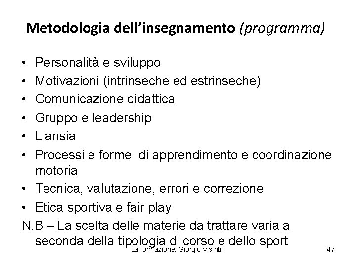 Metodologia dell’insegnamento (programma) • • • Personalità e sviluppo Motivazioni (intrinseche ed estrinseche) Comunicazione