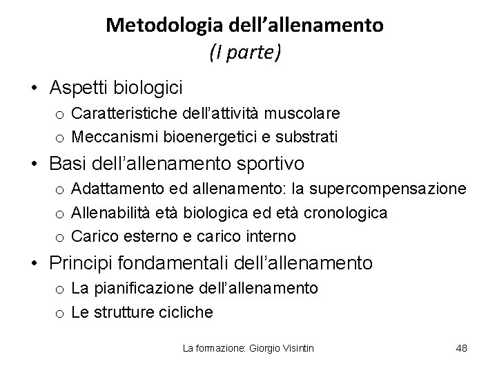 Metodologia dell’allenamento (I parte) • Aspetti biologici o Caratteristiche dell’attività muscolare o Meccanismi bioenergetici