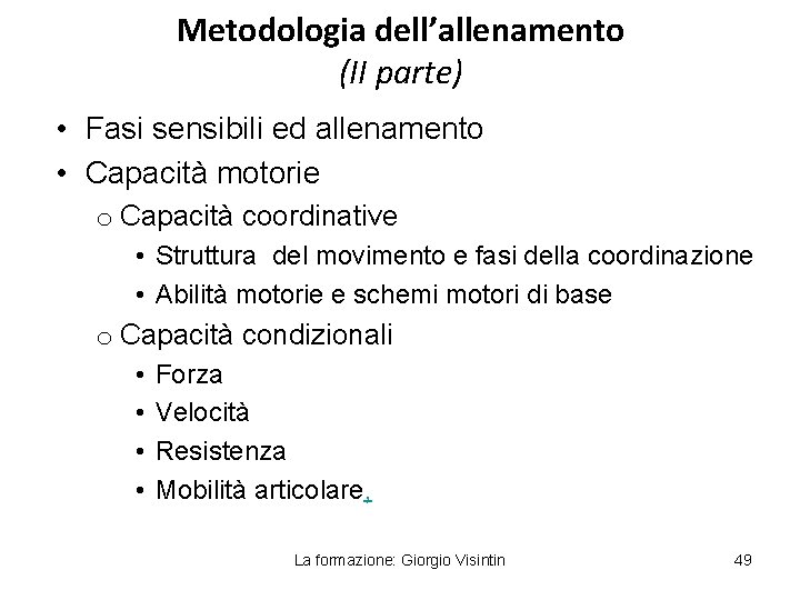 Metodologia dell’allenamento (II parte) • Fasi sensibili ed allenamento • Capacità motorie o Capacità