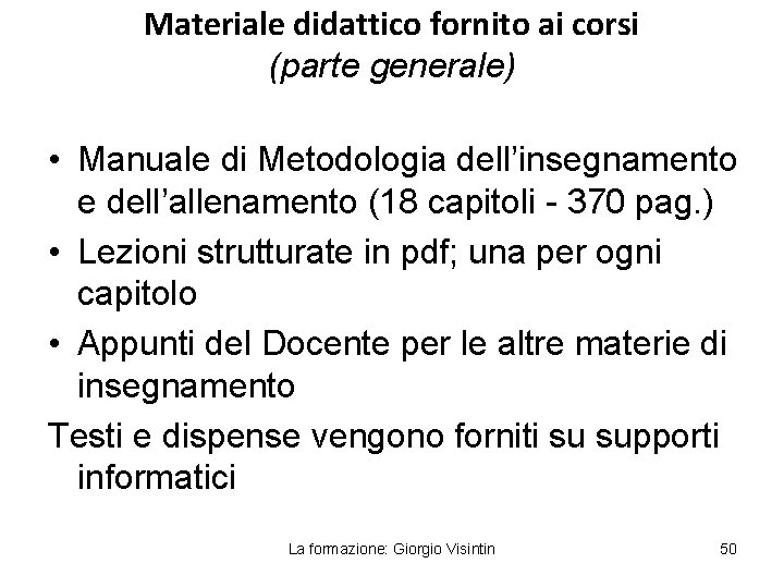 Materiale didattico fornito ai corsi (parte generale) • Manuale di Metodologia dell’insegnamento e dell’allenamento