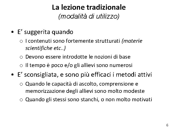 La lezione tradizionale (modalità di utilizzo) • E’ suggerita quando o I contenuti sono