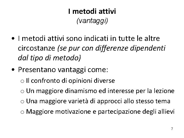 I metodi attivi (vantaggi) • I metodi attivi sono indicati in tutte le altre