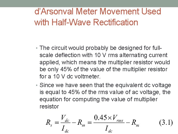 d’Arsonval Meter Movement Used with Half-Wave Rectification • The circuit would probably be designed