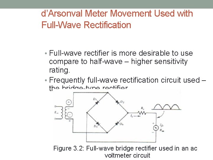 d’Arsonval Meter Movement Used with Full-Wave Rectification • Full-wave rectifier is more desirable to