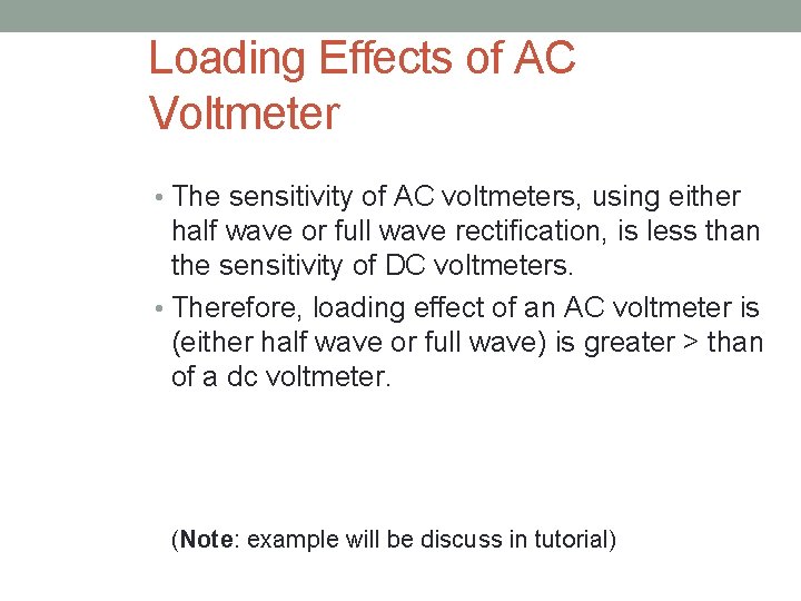 Loading Effects of AC Voltmeter • The sensitivity of AC voltmeters, using either half