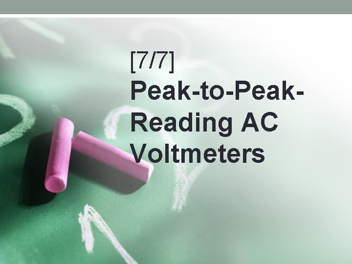 [7/7] Peak-to-Peak. Reading AC Voltmeters 