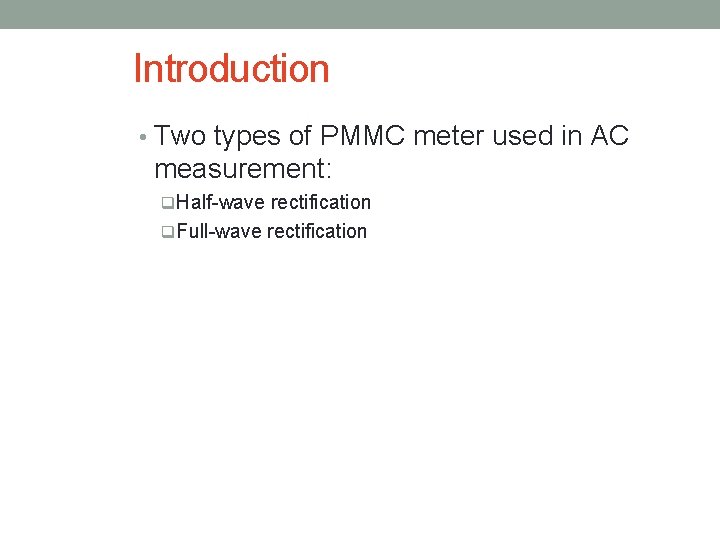 Introduction • Two types of PMMC meter used in AC measurement: q. Half-wave rectification