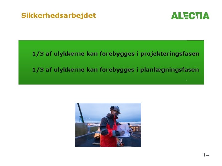 Sikkerhedsarbejdet 1/3 af ulykkerne kan forebygges i projekteringsfasen 1/3 af ulykkerne kan forebygges i