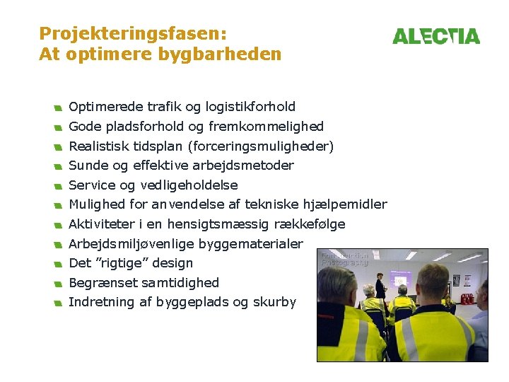 Projekteringsfasen: At optimere bygbarheden Optimerede trafik og logistikforhold Gode pladsforhold og fremkommelighed Realistisk tidsplan