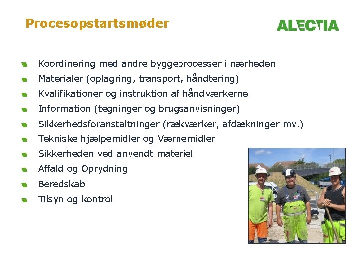 Procesopstartsmøder Koordinering med andre byggeprocesser i nærheden Materialer (oplagring, transport, håndtering) Kvalifikationer og instruktion