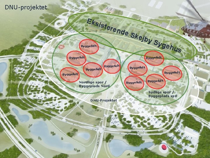 DNU-projektet Eks iste rend e Sk ejby Byggefelt Syg ehu s Byggefelt Byggefelt Nordlige