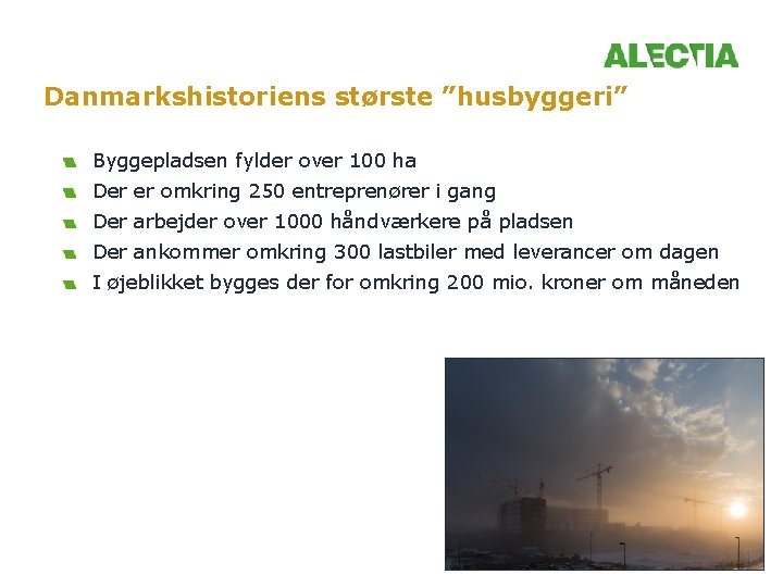 Danmarkshistoriens største ”husbyggeri” Byggepladsen fylder over 100 ha Der er omkring 250 entreprenører i