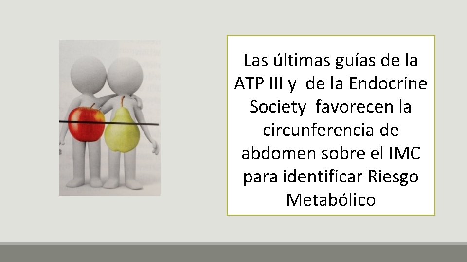 Las últimas guías de la ATP III y de la Endocrine Society favorecen la