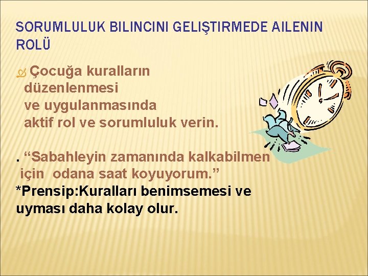 SORUMLULUK BILINCINI GELIŞTIRMEDE AILENIN ROLÜ Çocuğa kuralların düzenlenmesi ve uygulanmasında aktif rol ve sorumluluk
