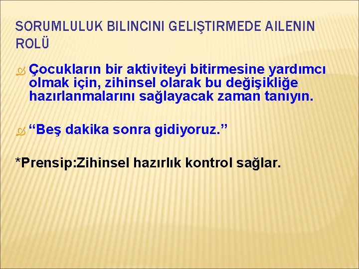 SORUMLULUK BILINCINI GELIŞTIRMEDE AILENIN ROLÜ Çocukların bir aktiviteyi bitirmesine yardımcı olmak için, zihinsel olarak