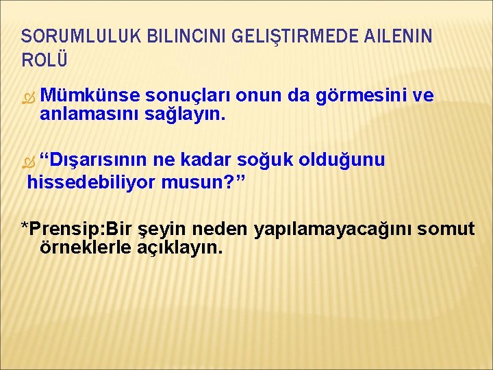 SORUMLULUK BILINCINI GELIŞTIRMEDE AILENIN ROLÜ Mümkünse sonuçları onun da görmesini ve anlamasını sağlayın. “Dışarısının