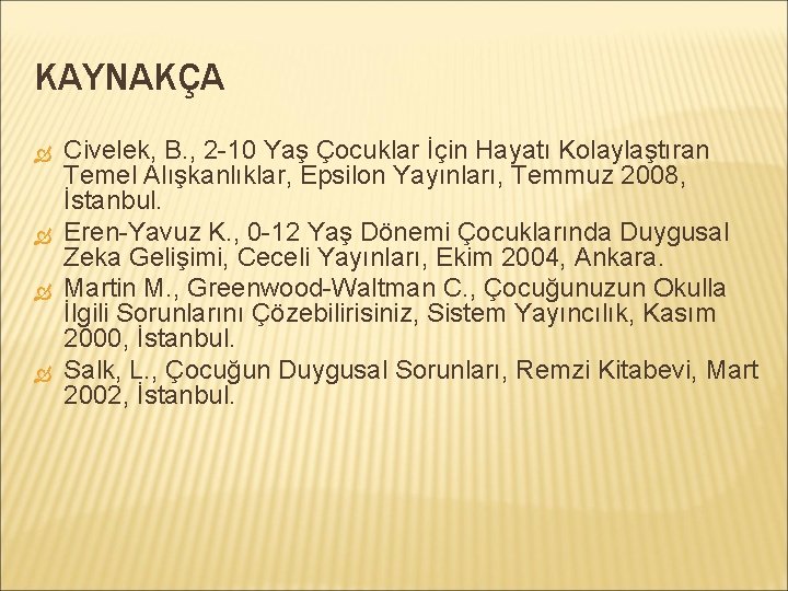 KAYNAKÇA Civelek, B. , 2 -10 Yaş Çocuklar İçin Hayatı Kolaylaştıran Temel Alışkanlıklar, Epsilon