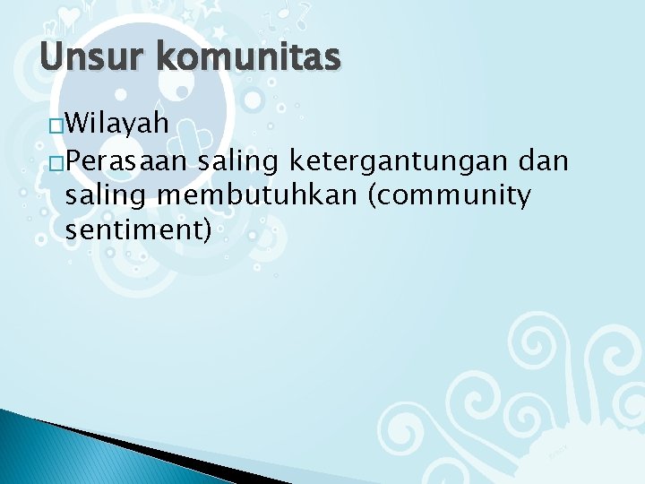 Unsur komunitas �Wilayah �Perasaan saling ketergantungan dan saling membutuhkan (community sentiment) 
