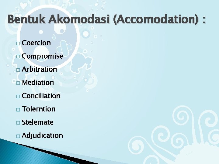 Bentuk Akomodasi (Accomodation) : � Coercion � Compromise � Arbitration � Mediation � Conciliation