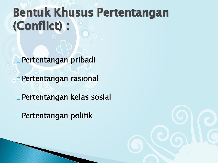 Bentuk Khusus Pertentangan (Conflict) : � Pertentangan pribadi � Pertentangan rasional � Pertentangan kelas