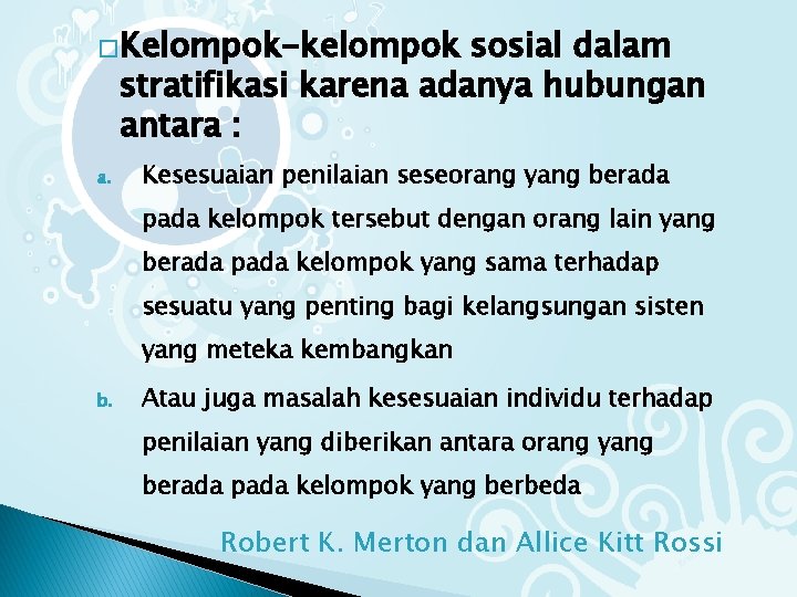 �Kelompok-kelompok sosial dalam stratifikasi karena adanya hubungan antara : a. Kesesuaian penilaian seseorang yang