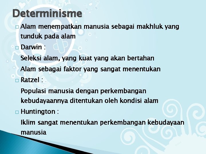 Determinisme � Alam menempatkan manusia sebagai makhluk yang tunduk pada alam � Darwin :