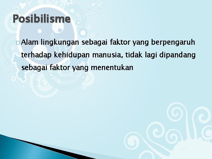 Posibilisme � Alam lingkungan sebagai faktor yang berpengaruh terhadap kehidupan manusia, tidak lagi dipandang