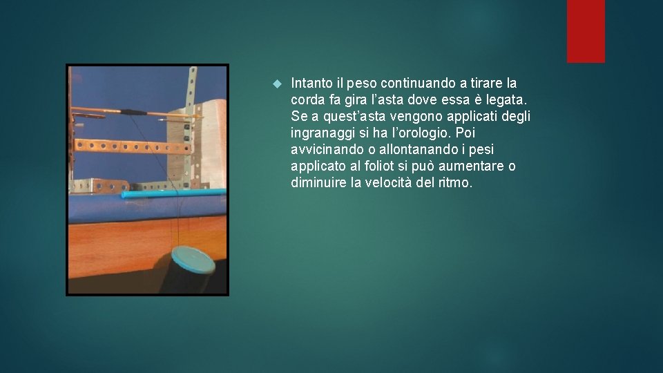  Intanto il peso continuando a tirare la corda fa gira l’asta dove essa