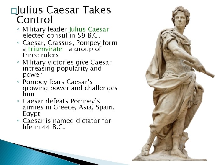 �Julius Caesar Takes Control ◦ Military leader Julius Caesar elected consul in 59 B.