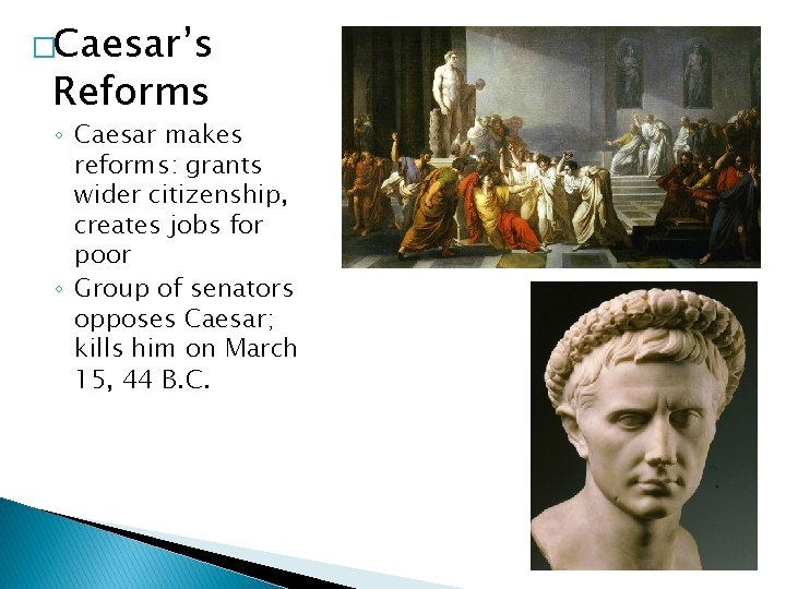 �Caesar’s Reforms ◦ Caesar makes reforms: grants wider citizenship, creates jobs for poor ◦