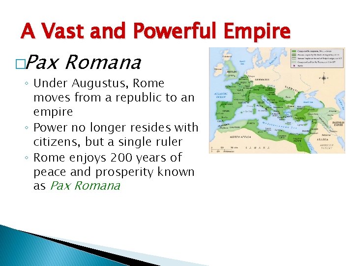 A Vast and Powerful Empire �Pax Romana ◦ Under Augustus, Rome moves from a