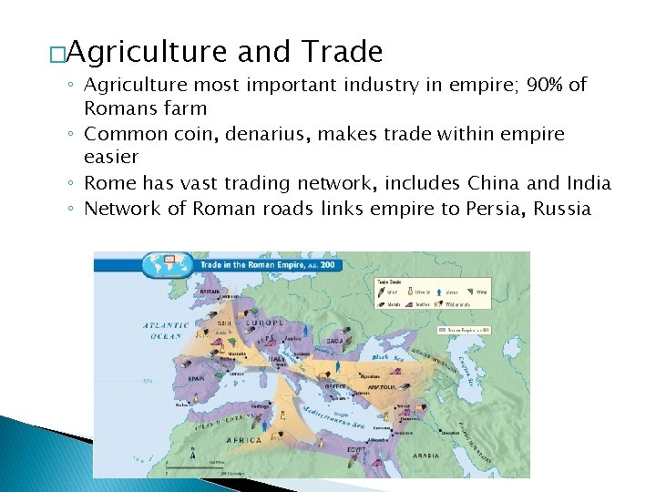 �Agriculture and Trade ◦ Agriculture most important industry in empire; 90% of Romans farm