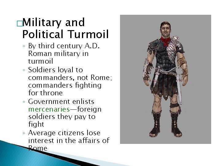 �Military and Political Turmoil ◦ By third century A. D. Roman military in turmoil