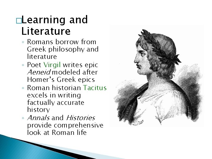 �Learning and Literature ◦ Romans borrow from Greek philosophy and literature ◦ Poet Virgil