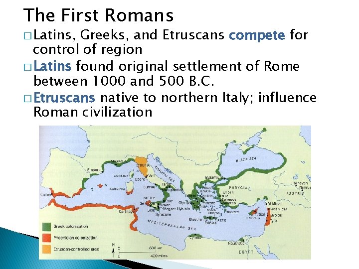 The First Romans � Latins, Greeks, and Etruscans compete for control of region �