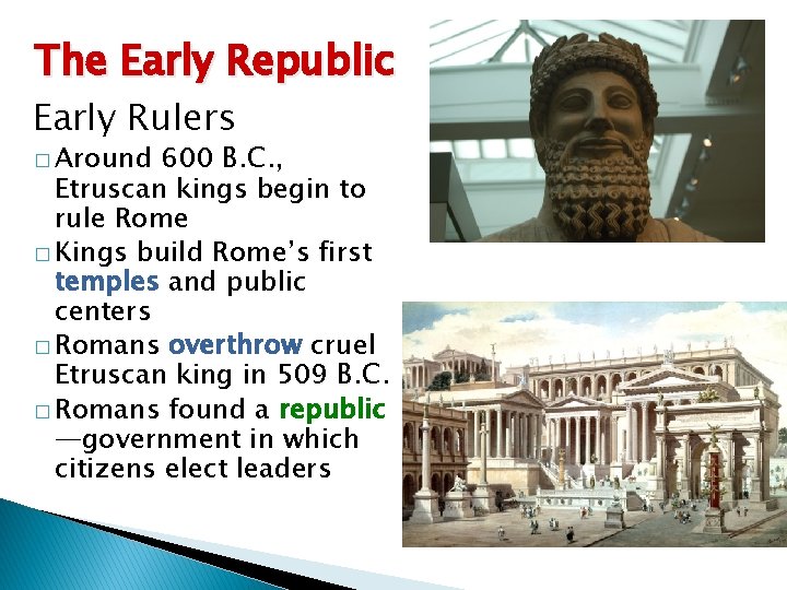 The Early Republic Early Rulers 600 B. C. , Etruscan kings begin to rule