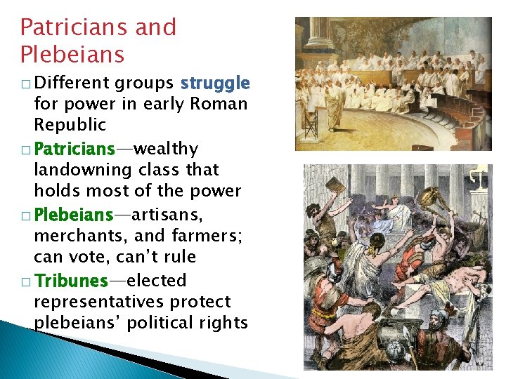 Patricians and Plebeians � Different groups struggle for power in early Roman Republic �