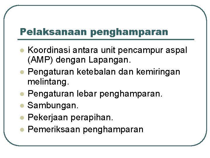 Pelaksanaan penghamparan l l l Koordinasi antara unit pencampur aspal (AMP) dengan Lapangan. Pengaturan