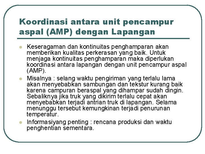 Koordinasi antara unit pencampur aspal (AMP) dengan Lapangan l l l Keseragaman dan kontinuitas