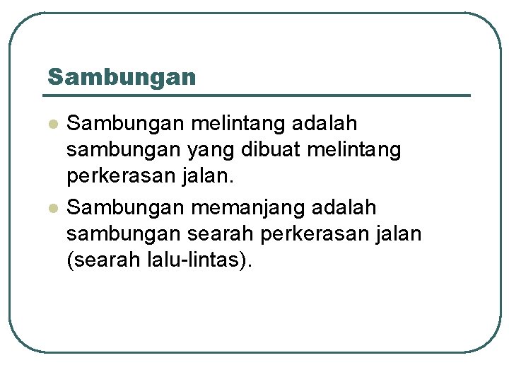 Sambungan l l Sambungan melintang adalah sambungan yang dibuat melintang perkerasan jalan. Sambungan memanjang