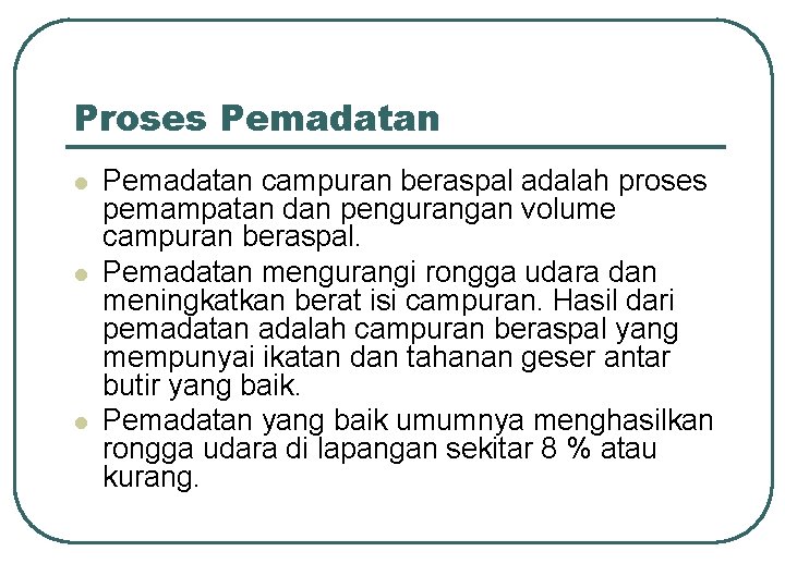 Proses Pemadatan l l l Pemadatan campuran beraspal adalah proses pemampatan dan pengurangan volume