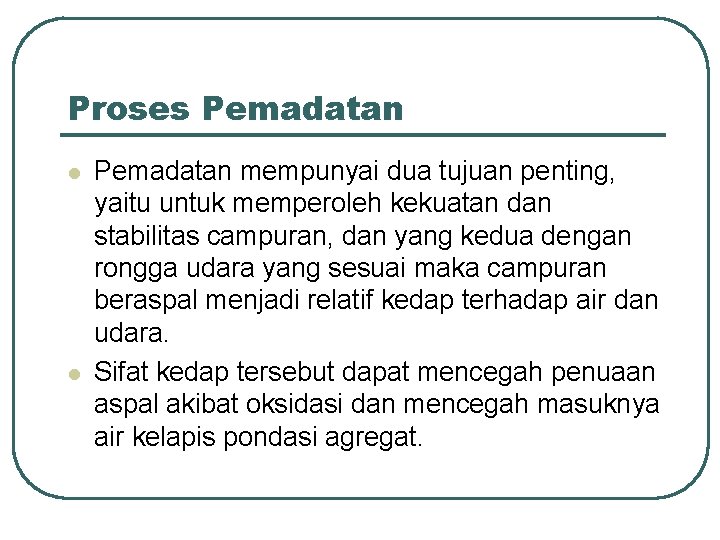 Proses Pemadatan l l Pemadatan mempunyai dua tujuan penting, yaitu untuk memperoleh kekuatan dan