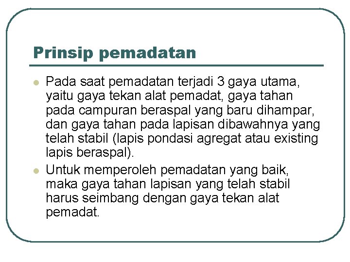 Prinsip pemadatan l l Pada saat pemadatan terjadi 3 gaya utama, yaitu gaya tekan