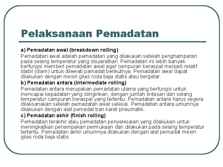 Pelaksanaan Pemadatan a) Pemadatan awal (breakdown rolling) Pemadatan awal adalah pemadatan yang dilakukan setelah