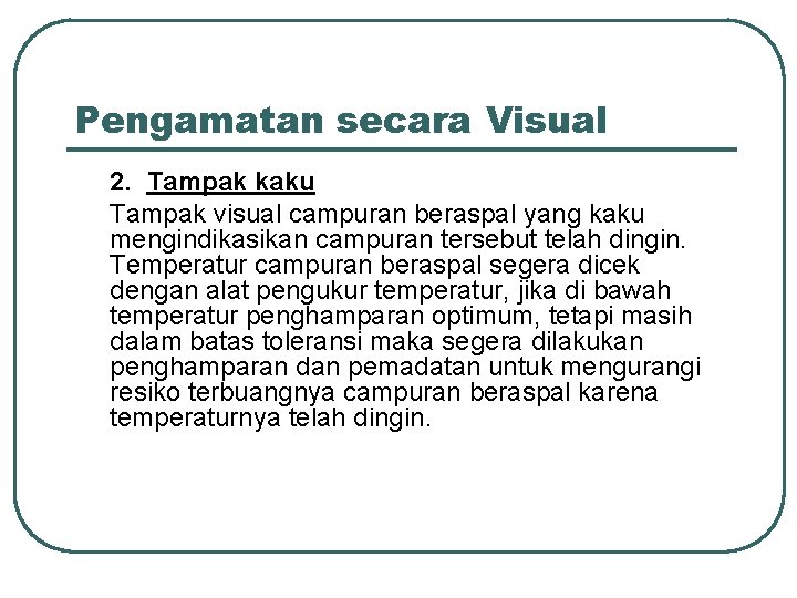 Pengamatan secara Visual 2. Tampak kaku Tampak visual campuran beraspal yang kaku mengindikasikan campuran