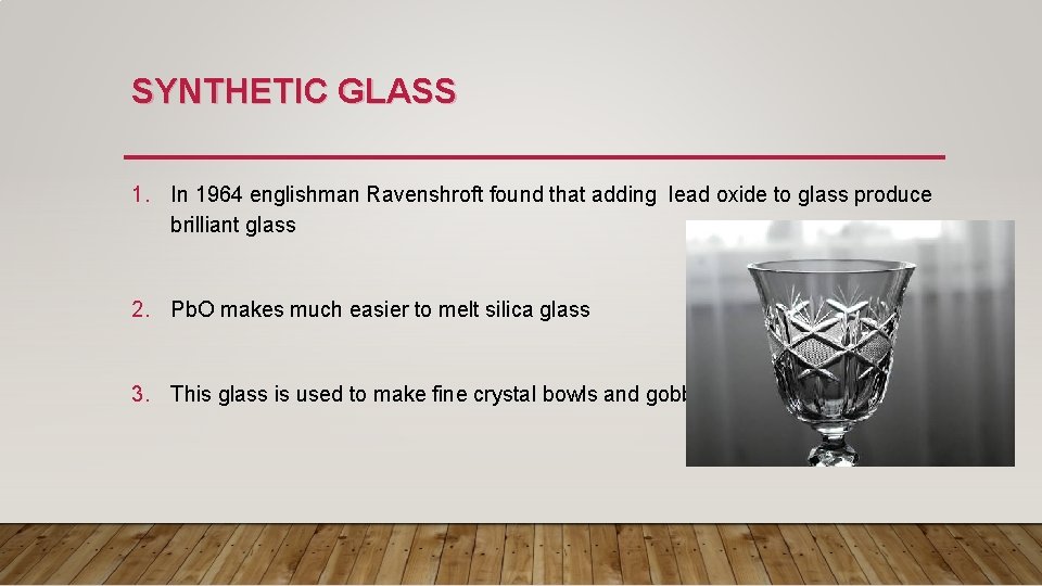 SYNTHETIC GLASS 1. In 1964 englishman Ravenshroft found that adding lead oxide to glass