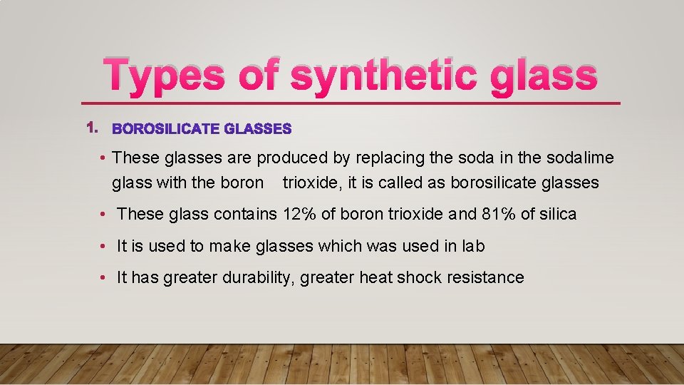Types of synthetic glass 1. • These glasses are produced by replacing the soda