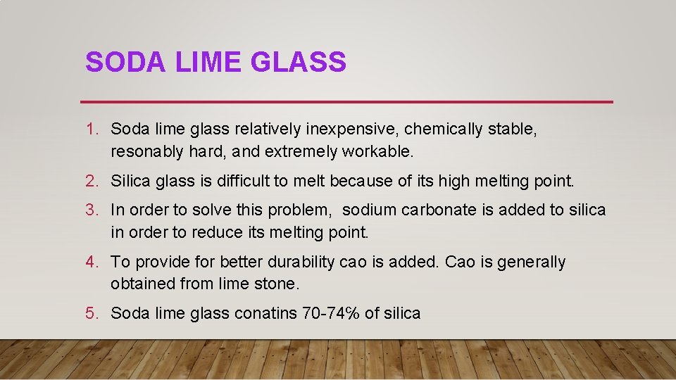 SODA LIME GLASS 1. Soda lime glass relatively inexpensive, chemically stable, resonably hard, and