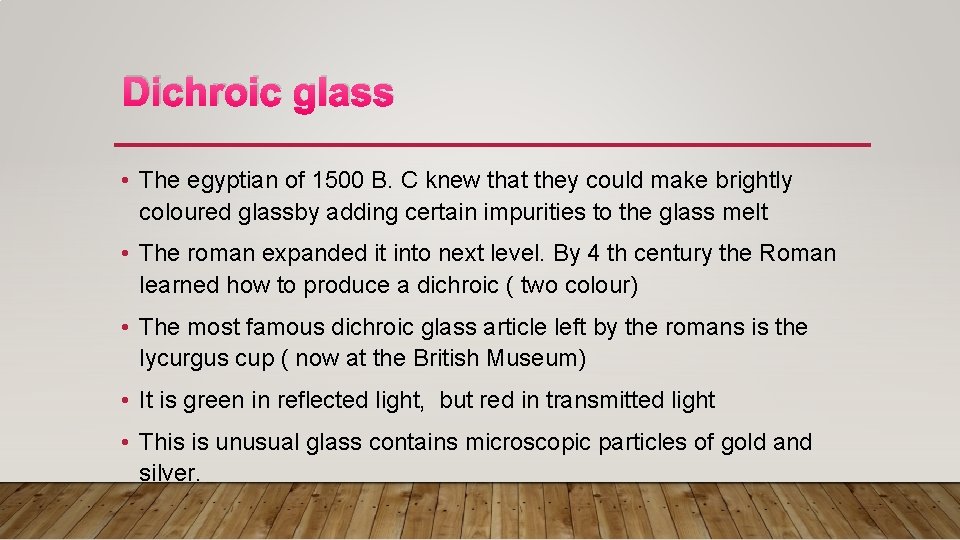 Dichroic glass • The egyptian of 1500 B. C knew that they could make